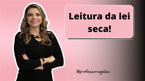 Leitura Da Lei Seca Professora Geilza Diniz Youtube