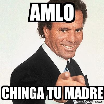 Meme Julio Iglesias Amlo Chinga Tu Madre 28853458