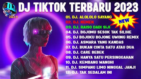 Dj Tiktok Terbaru 2023 Dj Viral Remix 2023 Alololo Sayang Nemen Youtube