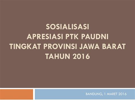 Sosialisasi APRESIASI PTK PAUDNI TINGKAT PROVINSI JAWA BARAT TAHUN 2016