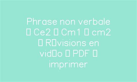 Phrase non verbale Ce2 Cm1 cm2 Révisions en vidéo PDF à