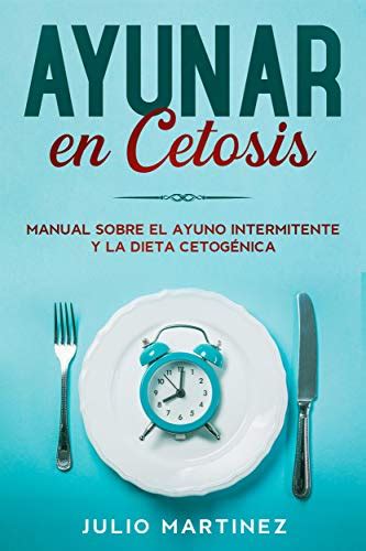 Ayunar En Cetosis Manual Sobre El Ayuno Intermitente Y La Dieta