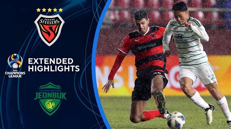 Pohang Steelers Vs Jeonbuk Hyundai Motors Extended Highlights Afc