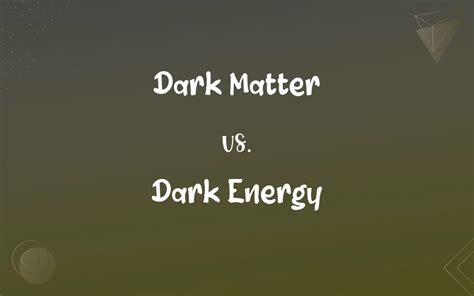 Dark Matter Vs Dark Energy Whats The Difference