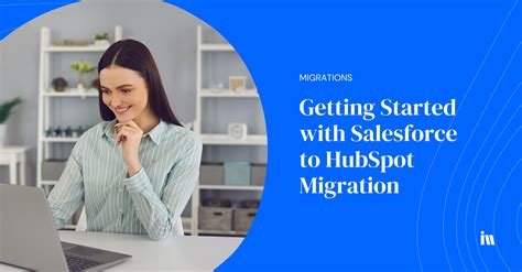 Getting Started With Salesforce To HubSpot Migration