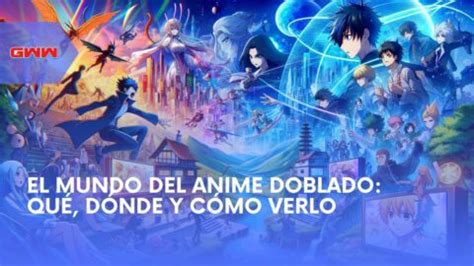 El Mundo Del Anime Doblado Qu D Nde Y C Mo Verlo