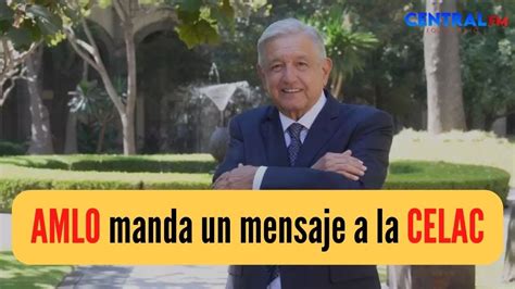 Amlo No Asiste A La Celac Pero Pide Condenar La RepresiÓn En PerÚ Youtube