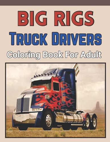 Big Rigs Truck Drivers Coloring Book For Adult An Adults Coloring Book