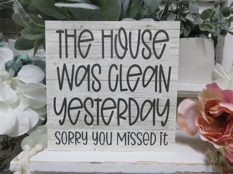 The House Was Clean Yesterday Sorry You Missed It Home Sign Funny