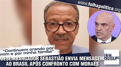 Desembargador Sebastião se pronuncia após confronto Moraes no STF