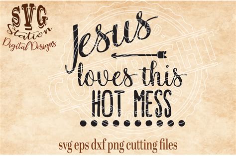 Jesus Loves This Hot Mess SVG DXF PNG EPS Cutting File Silhouette Cricut By Svg Station