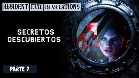 Resident Evil Revelations Gameplay Parte Secretos Descubiertos Youtube