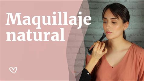 Cómo Conseguir Un Maquillaje Natural Youtube