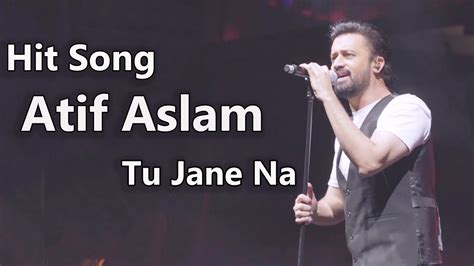 Atif Aslam New Songs Tu Jane Na Song Best Atif Aslam Live Perfome