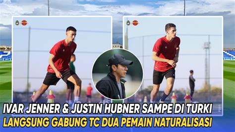 TELAH RESMI Ivar Jenner Justin Hubner Langsung Gabung TC Timnas