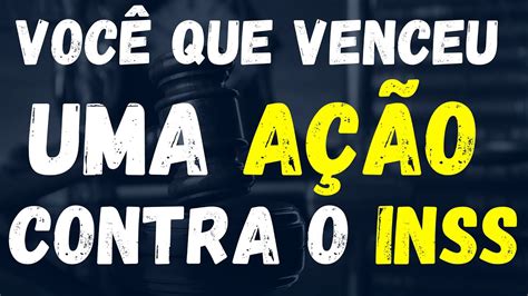 Voc Que Venceu Uma A O Contra O Inss Veja Como Antecipar Seu