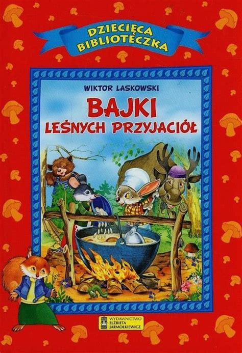 Dzieci Ca Biblioteczka Bajki Le Nych Przyjaci Laskowski Wiktor