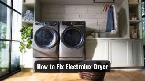 How To Fix Electrolux Dryer Learn The Process Easily