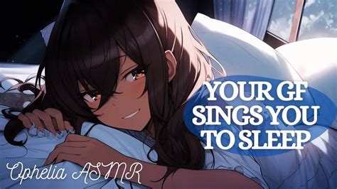 Your Girlfriend Sings You To Sleep F4a Asmr Insomnia Help Lullaby