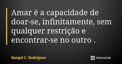 Amar é A Capacidade De Doar Se Rangel C Rodrigues Pensador