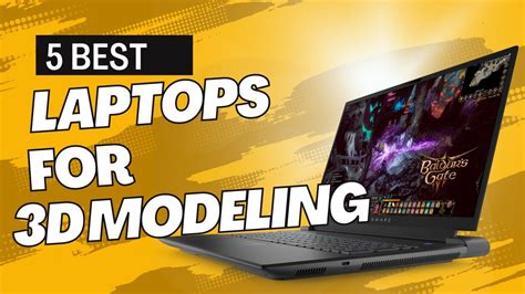 5 Best Laptop For 3D Modeling And Rendering Best Laptops For 3D