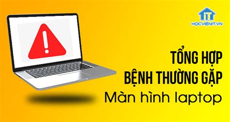 Tổng Hợp Các Bệnh Thường Gặp Trên Màn Hình Laptop Dạy Sửa Laptop Uy