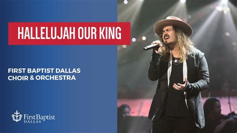 Hallelujah Our King First Dallas Choir Orchestra With Jordan Feliz