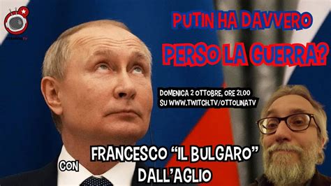 Putin Ha Davvero Perso La Guerra Con Francesco Il Bulgaro Dall