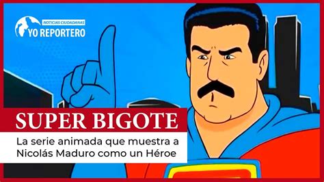 SUPER BIGOTE la serie animada que muestra a Nicolás Maduro como un