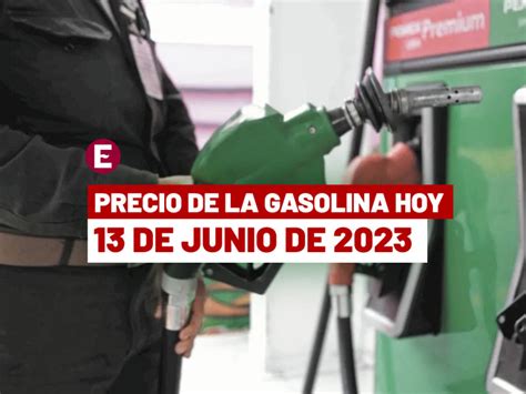 Precio De La Gasolina En México Hoy 13 De Junio De 2023