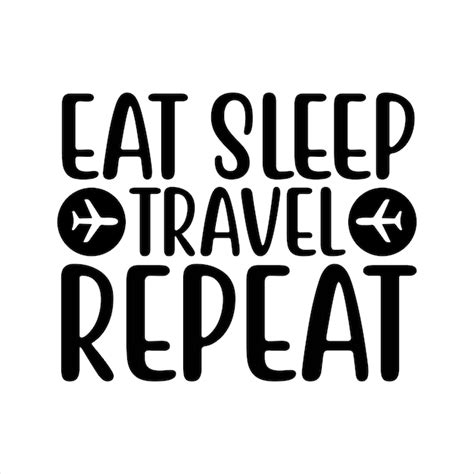 Premium Vector Eat Sleep Travel Repeat Typography Tshirt Design