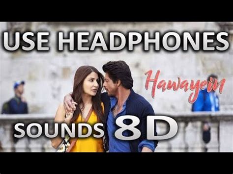 Hawayein 8d Sound Jab Harry Meet Sejal YouTube