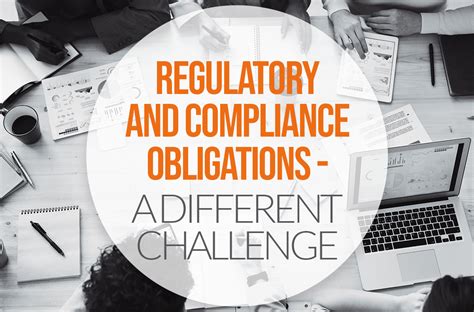 Regulatory And Compliance Obligations A Different Challenge Seven