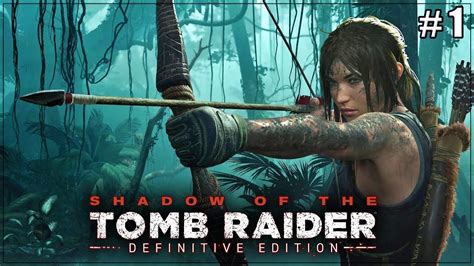 Shadow Of The Tomb Raider Definitive Edition 1 Youtube