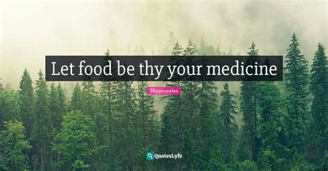 Let Food Be Thy Your Medicine Quote By Hippocrates Quoteslyfe