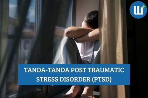 Tanda Tanda Umum Post Traumatic Stress Disorder Ptsd