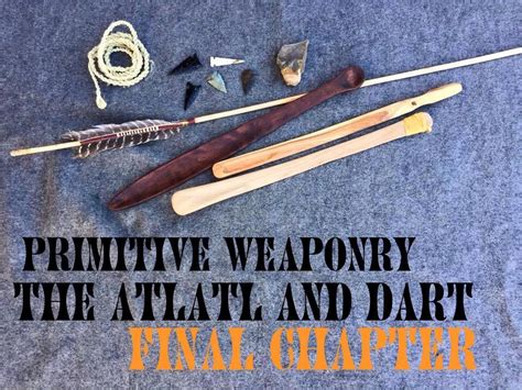 How To Make An Atlatl And Dart The Final Chapter Youtube