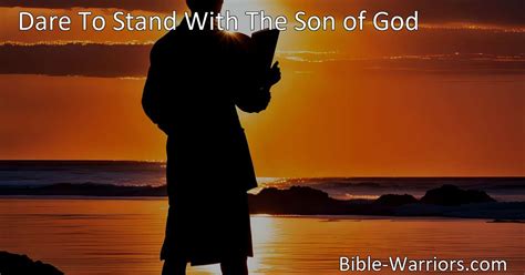 Dare To Stand With The Son Of God Hymn Lyric Bible Warriors