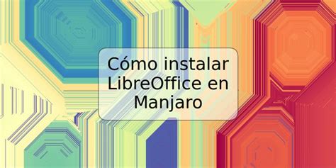 C Mo Instalar Libreoffice En Manjaro Trspos