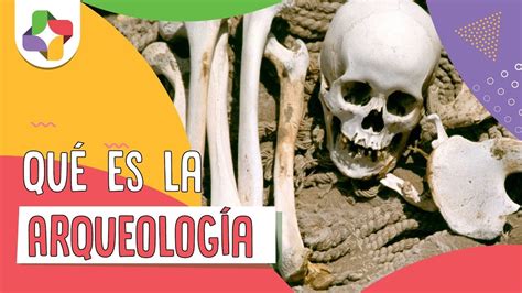 Qué es la Arqueología Educatina YouTube