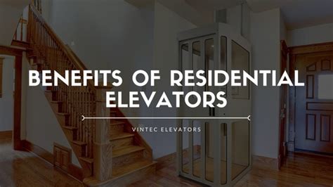 Benefits Of Residential Elevators Vintec Elevators