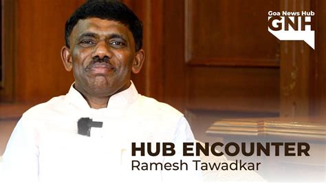 Hub Encounter Ramesh Tawadkar Speaker Goa Assembly Gnh Youtube