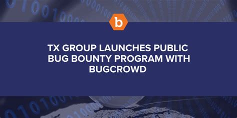 Tx Group Launches Public Bug Bounty Program With Bugcrowd Bugcrowd