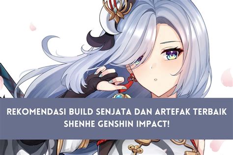 Rekomendasi Build Senjata Dan Artefak Terbaik Shenhe Genshin Impact