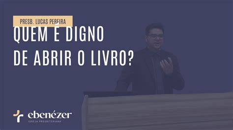 Quem É Digno De Abrir O Livro - Quem é digno de abrir o livro? (Apocalipse 5) - Presb. Lucas Pereira ...