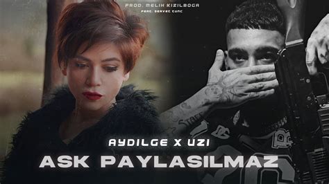 Aydilge X UZİ Aşk Paylaşılmaz Prod Melih Kızılboğa Ft Servet Tunç