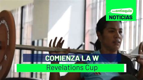 Comienza La W Revelations Cup Teleantioquia Noticias Youtube