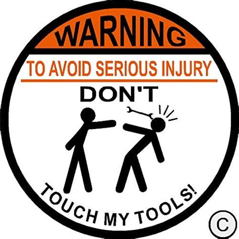 Warning To Avoid Serious Injury Do Not Touch My Tools