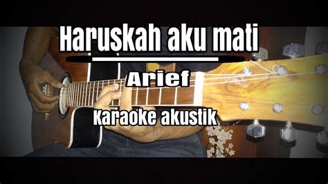 Haruskah Aku Mati Arief Karaoke Gitar Akustik Lirik Youtube