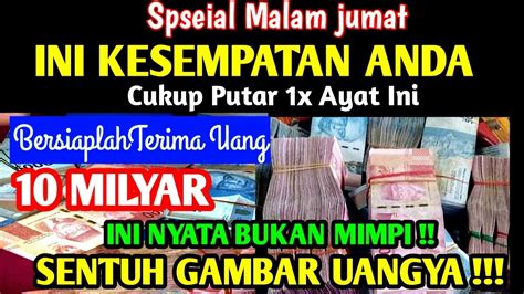 SPESIAL MALAM JUMAT CUKUP PUTAR DENGARKAN BERSIAPLAH UANG MILYARAN AKAN